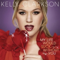 Текст и перевод песни Kelly Clarkson - My Life Would Suck Without You
