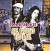 ����� � ������� ����� Karmah - Just be good to me